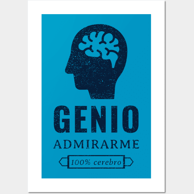 Genio, admirame, 100% cerebro Wall Art by Pirino